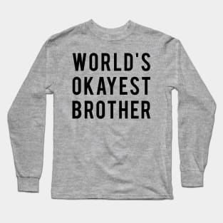 World's Okayest Brother Long Sleeve T-Shirt